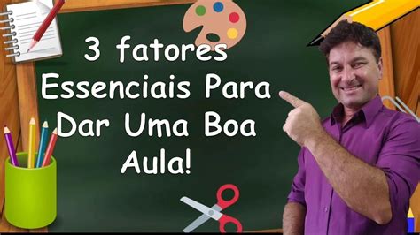 Como Dar Uma Boa Aula Fatores Primordiais