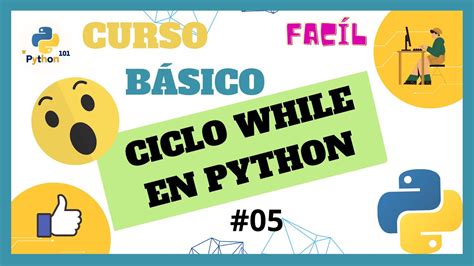 APRENDE A Utilizar El Ciclo WHILE En Python Estructuras Repetitivas Y