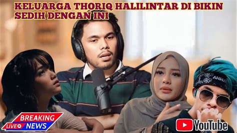 BREAKING NEWS THORIQ HALILINTAR BUKA SUARA TERKAIT PERMASALAHAN INI