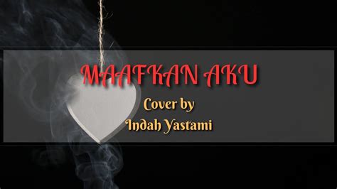 Maafkan Aku Enda Ungu Live Cover Indah Yastami Lirik Lagu Maafkan