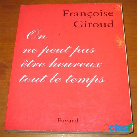 On ne peut pas être heureux tout le temps françoise giroud à Ousse