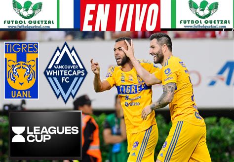 Ver Tigres Vs Whitecaps En Vivo Online Tv Streaming Juego De Vuelta