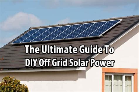 The Ultimate Guide To Diy Off Grid Solar Power