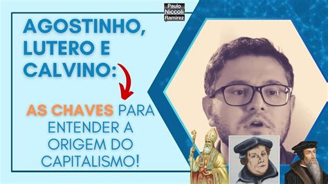 Agostinho Lutero E Calvino As Chaves Para Entender A Origem Do