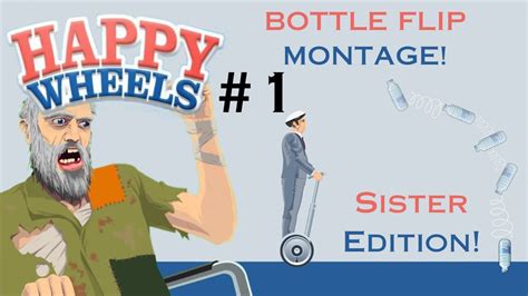 Happy Wheels Bottle Flip Montage My Sister YouTube