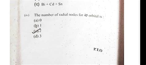 (द) Bi+Cd+Sn (iv) The number of radial nodes for 4p orbital is | Filo