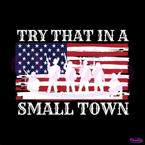 Try That In A Small Town American Army Svg Digital File Oladino