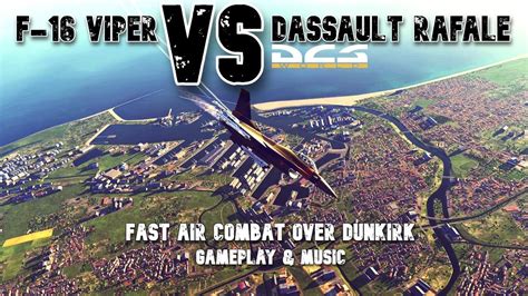 Fast Air Combat Over Dunkirk F Viper Vs Dassault Rafale Gameplay