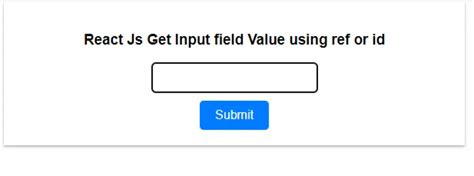 React Js Get Input Field Value Using Ref Or Id