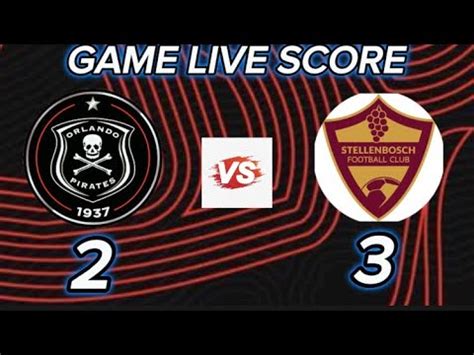 ORLANDO PIRATES VS STELLENBOSCH FC LIVE SCORE DSTV PREMIERSHIP YouTube