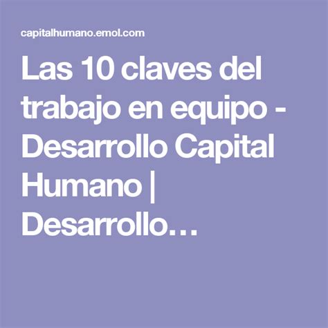 Las 10 Claves Del Trabajo En Equipo Desarrollo Capital Humano