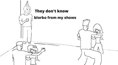 They DOn't Know I'm | Blorbo From My Shows | Know Your Meme