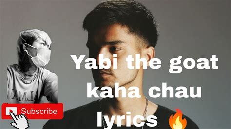 Yabi The Goat Kaha Chau Lyrics Lyrics Video Lyrics