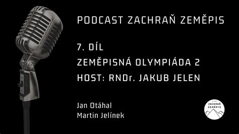 Zachraň Zeměpis podcast 7 Jakub Jelen Zeměpisná olympiáda 2 YouTube