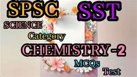 VIDEO SPSC SST SCIENCE CATEGORY CHEMISTRY PREPARETRY MCQs TEST PART 2