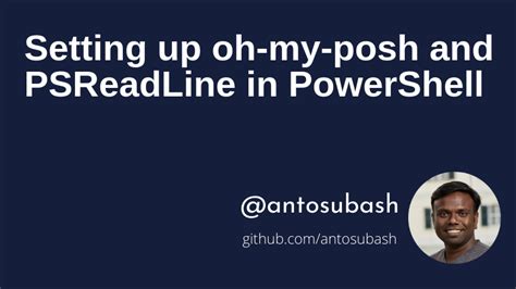 Setting up oh-my-posh and PSReadLine in PowerShell | Anto Subash