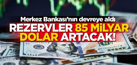 Merkez Bankas Devreye Ald Rezervler Milyar Dolar Artacak Yeni Akit