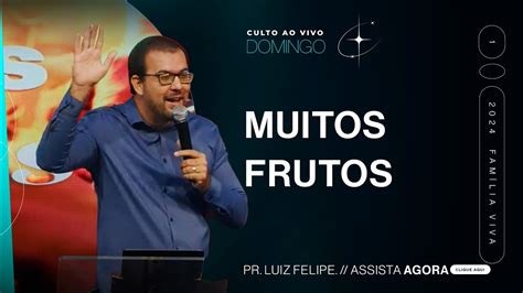 Muitos Frutos Pastor Luiz Felipe Culto de Celebração Manhã YouTube