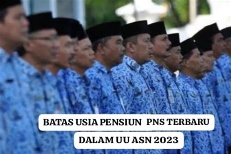 Inilah Aturan Terbaru Batas Usia Pensiun Pns Dalam Uu Asn No Tahun