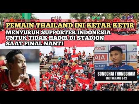 Pemain Thailand Ketar Ketir Larang Supporter Indonesia Untuk Tidak