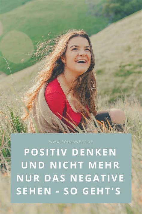 Positives Denken lernen Wie du endlich schönen Dinge im Alltag