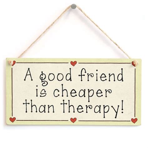 Meijiafei A Good Friend Is Cheaper Than Therapy Funny Friendship Sign