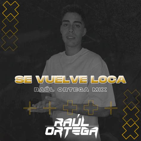 Stream Se Vuelve Loca Raúl Ortega Mix by Raúl Ortega Listen online