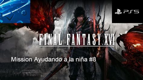 Final Fantasi 16 Ayudando a la niña 8 Gameplay Español Ps5 YouTube