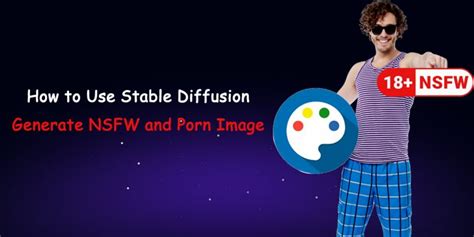 How To Use Stable Diffusion To Generate Nsfw And Porn Images