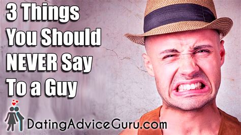 3 Things You Should Never Say To A Guy Youtube