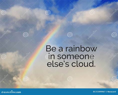 Inspirational Quotes Be A Rainbow In Someone Else`s Cloud Stock Image Image Of Lifestyle