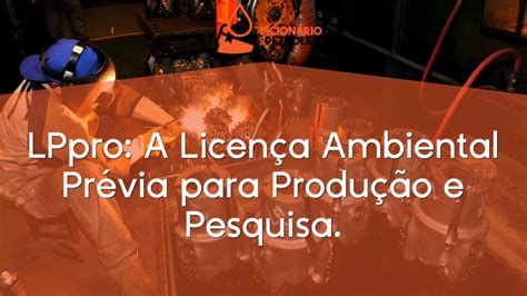 Lppro A Licen A Ambiental Pr Via Para Produ O E Pesquisa