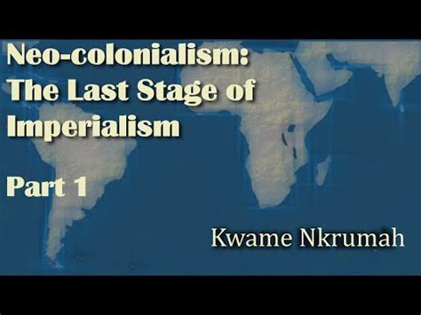 Kwame Nkrumah S Neo Colonialism The Last Stage Of Imperialism Part 1