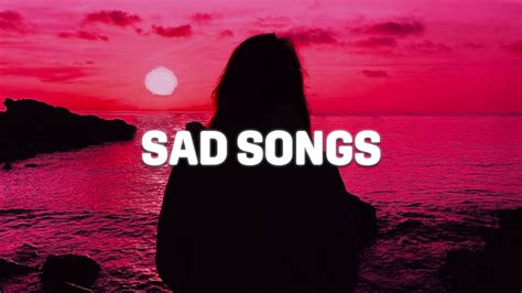 Sad Songs Sad Songs Playlist For Broken Hearts Depressing Songs