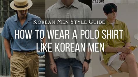 How To Wear A Polo Shirt Like Korean Men Korean Men Style Guide