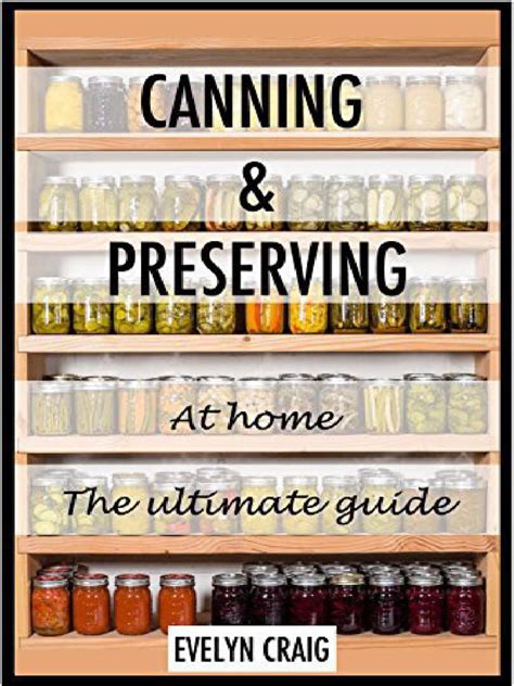 Canning And Preserving At Home The Ultimate Beginners Guide