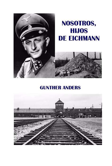 Nosotros Los Hijos De Eichmann GUNTHER ANDERS NOSOTROS HIJOS DE