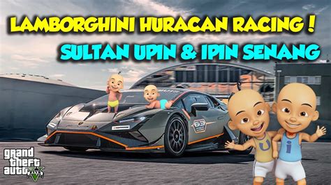 Sultan Upin Ipin Balap Lamborghini Huracan Racing Kencang Gta V Mod