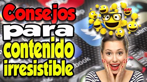 Consejos de cómo crear contenido irresistible en las redes sociales