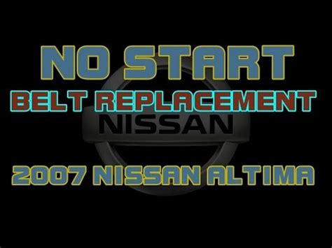 2007 Nissan Altima Belt Replacement No Start YouTube