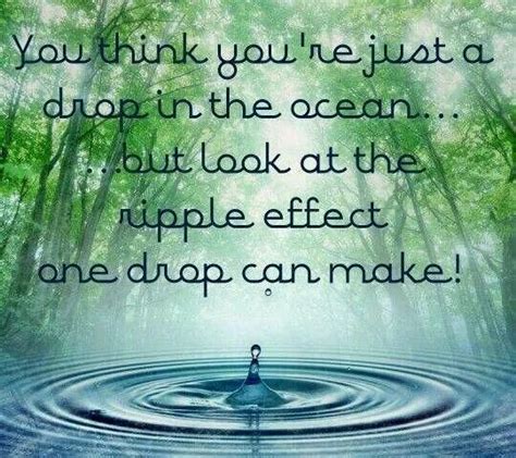 You Think Youre Just A Drop In The Ocean But Look At The Ripple