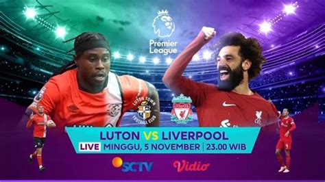 Jadwal Liga Inggris Tayang Live Sctv Hari Ini Luton Vs Liverpool Geser