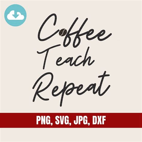 Coffee Teach Repeat Svg Instant Download For Circut Design Etsy