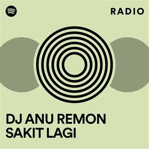 Dj Anu Remon Sakit Lagi Radio Playlist By Spotify Spotify