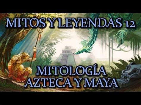 Mitolog A Azteca Y Maya Dioses Y Mitos Mexicas Y Mayas Y Calendario