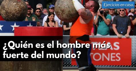 Quién es el hombre más fuerte del mundo Ejercicios En Casa