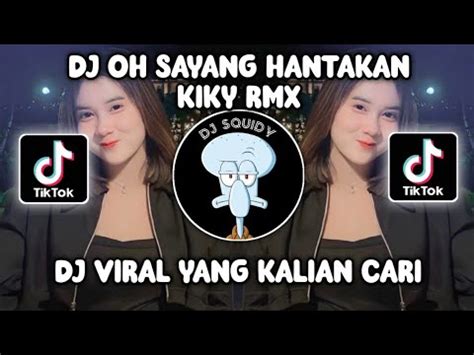 DJ OH SAYANG HANTAKAN BY KIKY RMX MASHUP VIRAL TIKTOK TERBARU YouTube