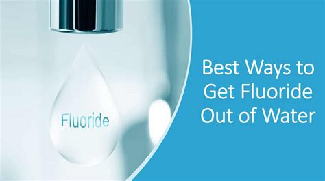 How To Remove Fluoride From Water Effective Methods