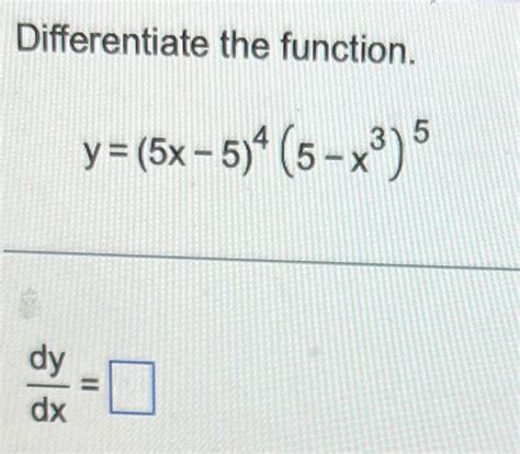 Solved Differentiate The Function Y 5x−5 4 5−x3 5 Dxdy