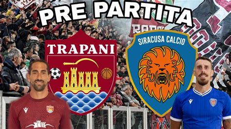 TRAPANI SIRACUSA PRE PARTITA 34 GIORNATA SERIE D GIRONE I C